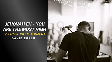 David Forlu - JEHOVAH EH - YOU ARE THE MOST HIGH | AFRICAN WORSHIP