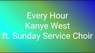 Kanye West - Every Hour ft. Sunday Service Choir (Lyrics)