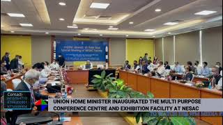 UNION HOME MINISTER INAUGURATED THE MULTI PURPOSE CONFERENCE CENTRE AND EXHIBITION FACILITY AT NESAC