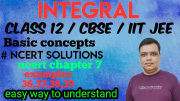 Integrals CBSE / NCERT Solutions Chapter 7 / Examples 36, 37, 38 , 39 / basic concepts/ Tricks