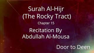 Surah Al-Hijr (The Rocky Tract) Abdullah Al-Mousa  Quran Recitation
