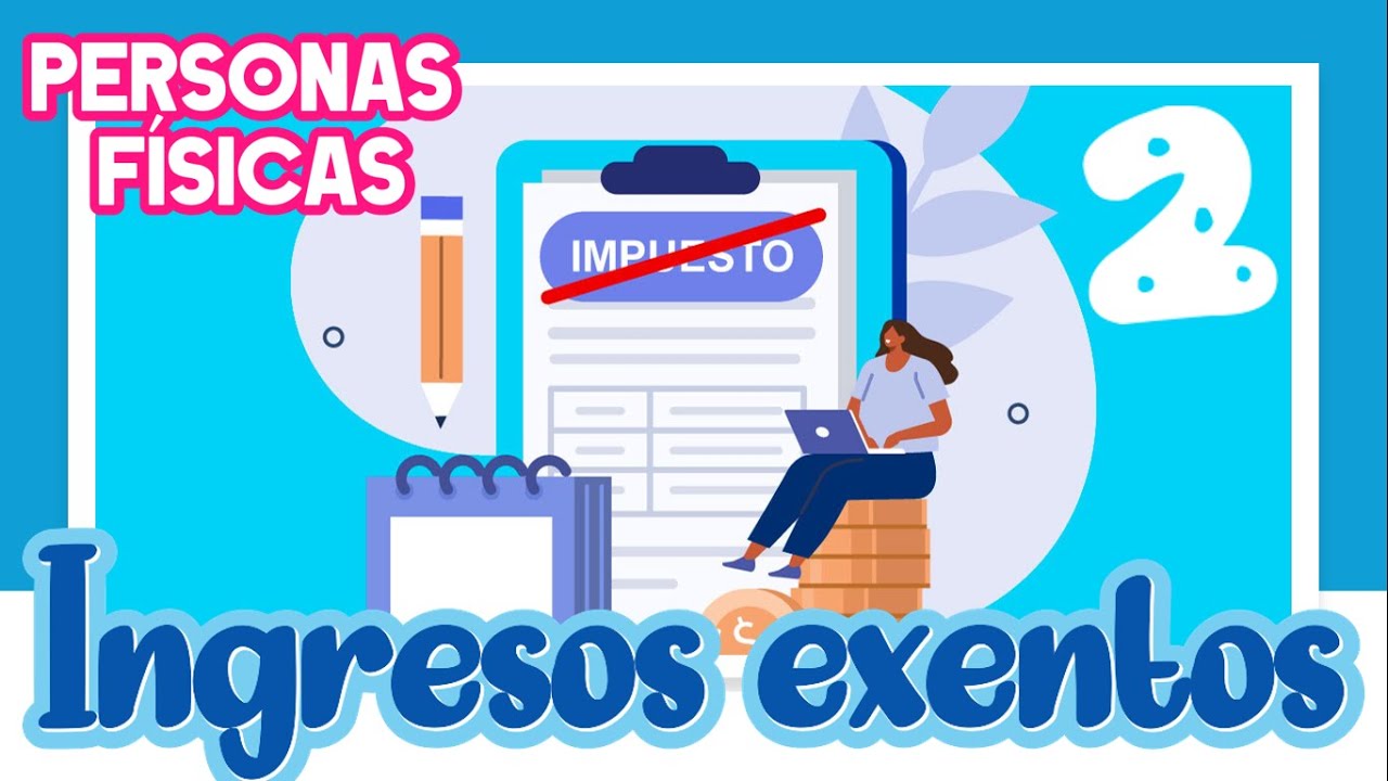 INGRESOS EXENTOS - PERSONAS FÍSICAS - PARTE 2