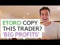 Etoro - Copy This Trader? 'Big Profits'