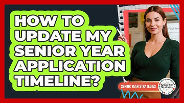 How To Update My Senior Year Application Timeline?