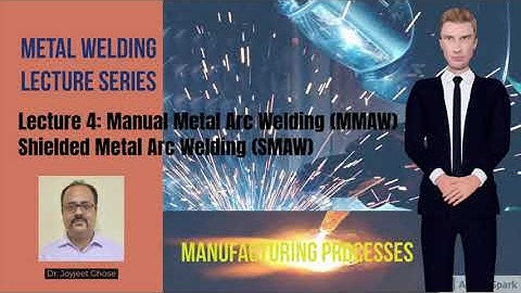 Manufacturing Processes |Welding Lectures|Lecture 4|Joyjeet Ghose| Shielded Metal Arc Welding (SMAW)