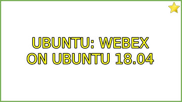 Ubuntu: WebEx on Ubuntu 18.04