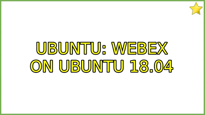 Ubuntu: WebEx on Ubuntu 18.04