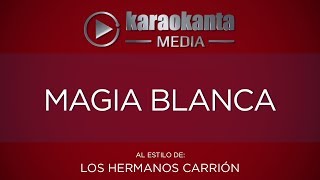 Video thumbnail of "Karaokanta - Los Hermanos Carrión - Magia blanca"