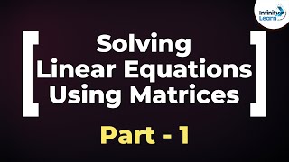 Matrices - System of Linear Equations (Part 1) | Don't Memorise
