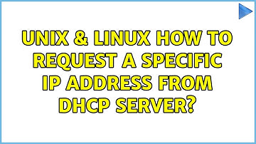 Unix & Linux: How to request a specific IP address from DHCP server?