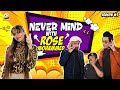 Nevermind Ep.14: Rose Mohammad & Friends 😂