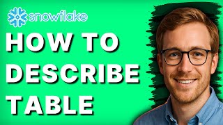 How to Describe Snowflake Table [2026 Full Guide]