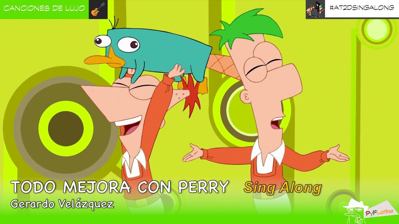 Phineas y Ferb - Todo mejora con Perry SING ALONG/LETRA (Español latino) -  YouTube