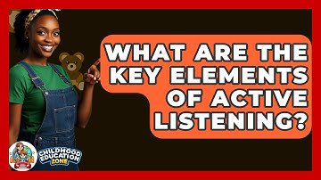 What Are The Key Elements Of Active Listening? - Childhood Education Zone
