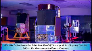 BlackSky Builds Gene3 Satellites Ahe Of Sove Orders Targeting One Year Del For Gov Intelligence Cust