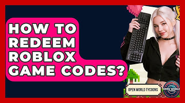 How To Redeem Roblox Game Codes? - Open World Tycoons