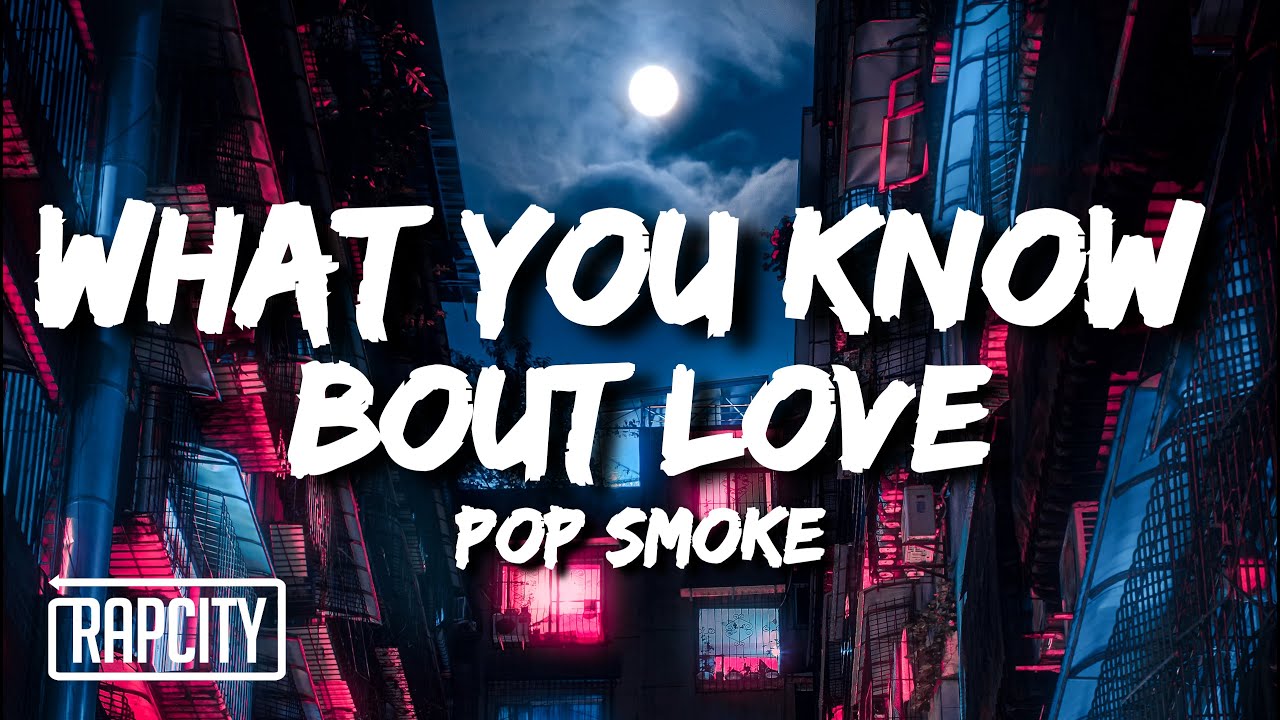 I love song bi - What You Know Bout Love By Pop Smoke