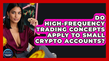 Do High-frequency Trading Concepts Apply To Small Crypto Accounts? - Crypto Trading Strategists
