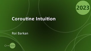 C++ Coroutine Intuition - Roi Barkan - CppNow 2023