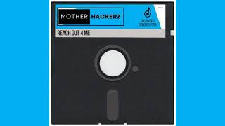 Mother Hackerz - Reach Out 4 Me (Extended Mix)