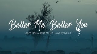 Better Me Better you - Clara Mae & Jake Miller - Lyrics