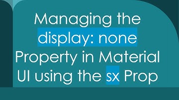 Managing the display: none Property in Material UI using the sx Prop