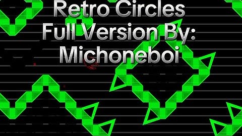 Retro Circles Full Version By: Michoneboi || Geometry Dash
