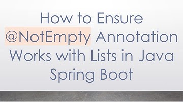 How to Ensure @NotEmpty Annotation Works with Lists in Java Spring Boot