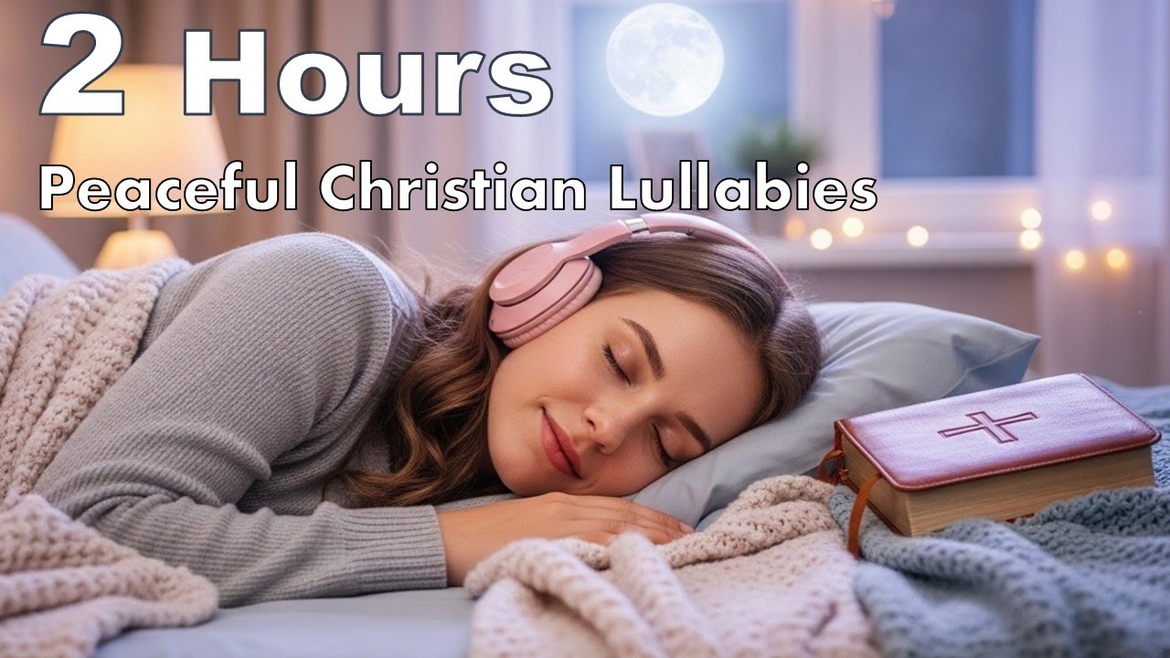 2 Hours Peaceful Christian Lullabies | Divine Sleep At Nights