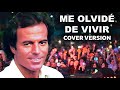 Julio Iglesias - Me olvidé de vivir [ cover version ]