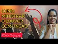 COMO MINISTRAR O LOUVOR COM UNÇÃO NA IGREJA | Por: Rosa Marques