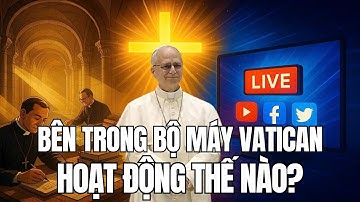 Bộ Máy Vatican Vận Hành Ra Sao? Bên Trong Các Cơ Quan Quyền Lực Của Giáo Hội