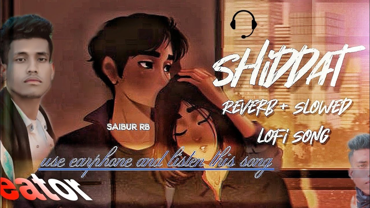 Shiddat movie song shiddat lofi song reverb slowed youtube