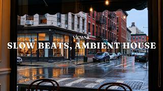 Playlist 🎧 매장에 틀어두기 좋은 조용한 하우스  | viewsic for rainy soho l   calm ambient house playlist ☔️