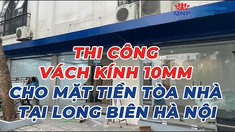 Thi Công Vách Kính Cường Lực 10mm Cho Mặt Tiền Tòa Nhà Tại Long Biên Hà Nội | 0961636562