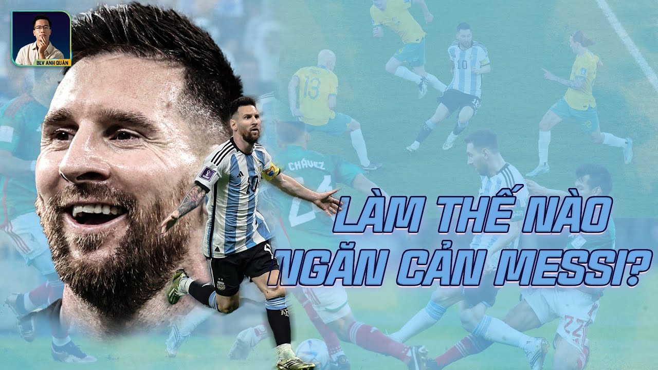 LÀM THẾ NÀO ĐỂ NGĂN CẢN MESSI TẠI WORLD CUP NÀY? KHI 3-4 NGƯỜI CŨNG KHÓ THEO KÈM!