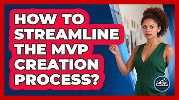How To Streamline The MVP Creation Process?