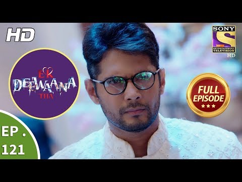 Ek Deewaana Tha - Ep 121 -  Full Episode  - 9th  April, 2018