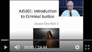 AJS101: Introduction to Criminal Justice Course -  Lesson 1 Lecture (Part 1 of 3 parts)