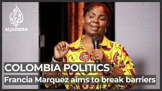 How Francia Marquez aims to break barriers in Colombia