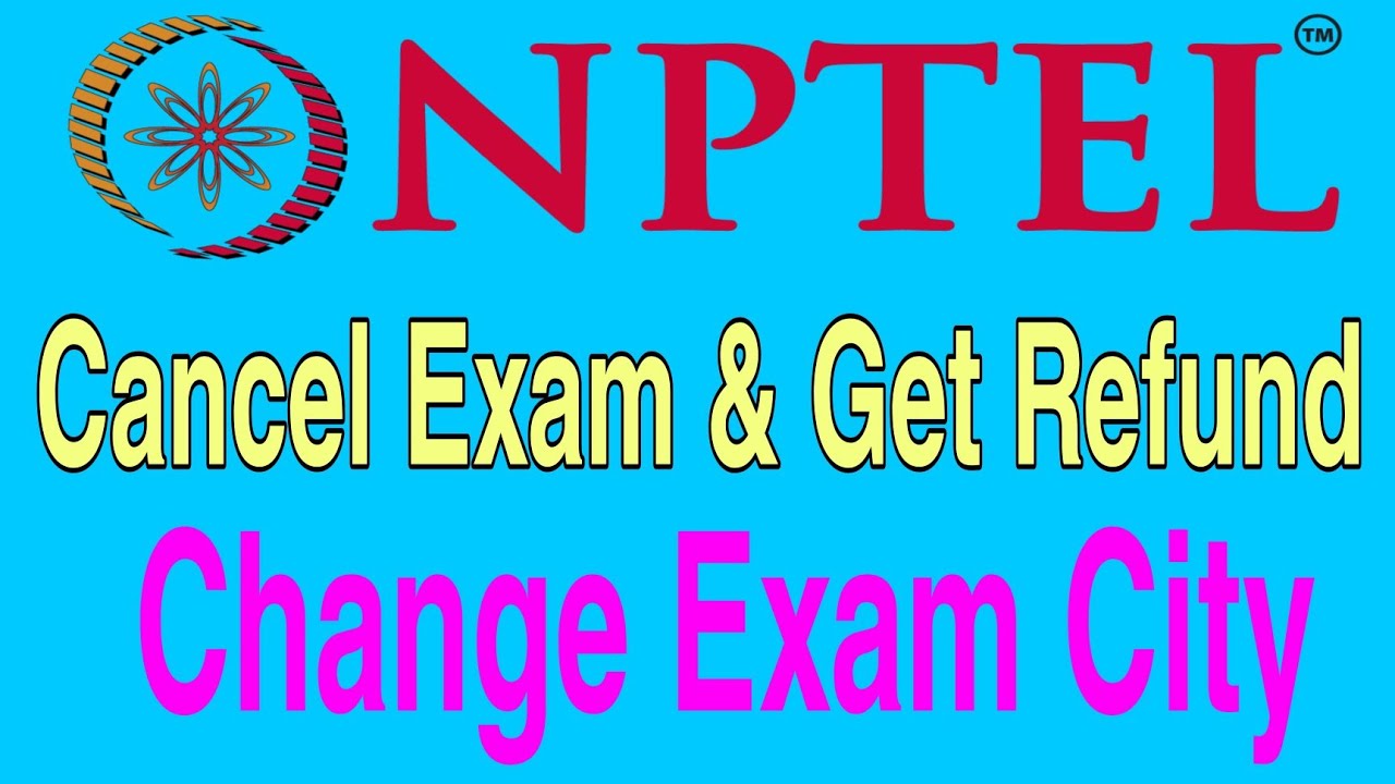 nptel-exam-centre-change-nptel-exam-cancel-nptel-exam-fee-refund