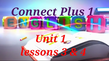 Connect Plus 1 - Unit 1 ( lessons 3 & 4 ) كونكت بلس أولي ابتدائي الوحدة الأولي الدرس الثالث و الرابع