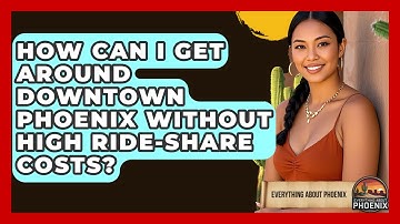 How Can I Get Around Downtown Phoenix Without High Ride-share Costs? - Everything About Phoenix