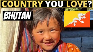 Which Country Do You LOVE The Most? | BHUTAN