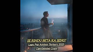 Download Lagu SE RINDU BETA KA SENG?🥀🥀Lagu Ambon Tebaru Terlaris 2025-2026//GEMBEL CRAZY MP3
