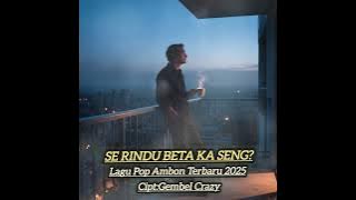 SE RINDU BETA KA SENG?🥀🥀Lagu Ambon Tebaru Terlaris 2025-2026//GEMBEL CRAZY