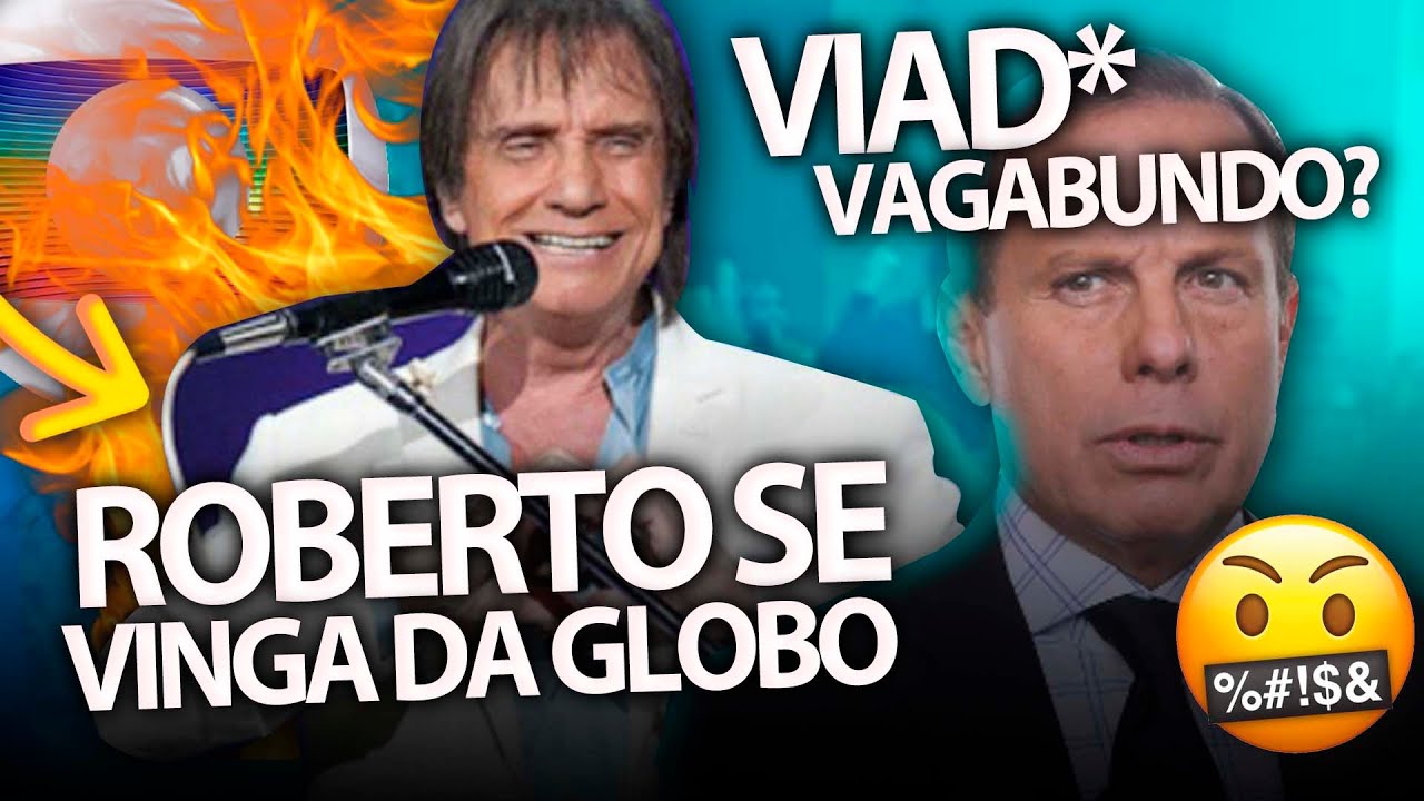 Roberto Carlos se vinga da Globo e expõe reunião sigilosa + Dória é humilhado por famoso: “V*ado”
