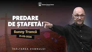 Sunny Trancă | Predare de ștafetă! | Înălțarea Domnului |  21-05-2026 | BST Oradea