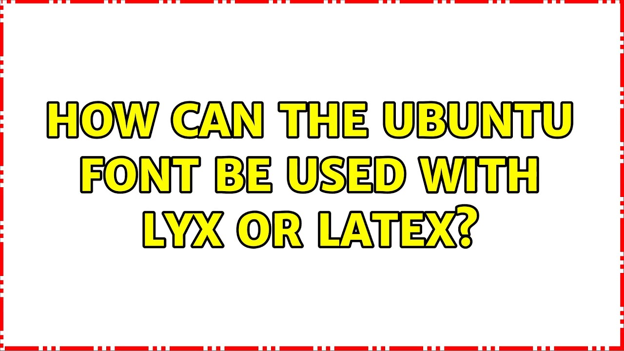 Ubuntu: How can the Ubuntu font be used with LyX or LaTeX? (4 Solutions!!)