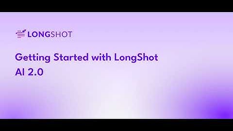 Getting Started with LongShot AI 2 0